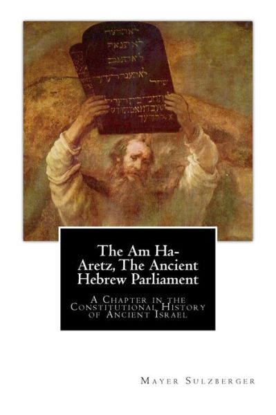 Cover for Mayer Sulzberger · The Am Ha-Aretz, The Ancient Hebrew Parliament (Paperback Book) (1910)