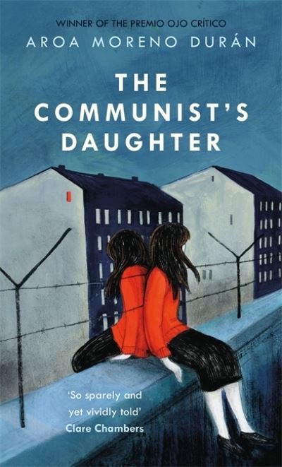 Cover for Aroa Moreno Duran · The Communist's Daughter: A 'remarkably powerful' novel set in East Berlin (Pocketbok) (2022)