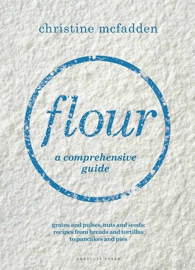 Cover for Christine McFadden · Flour: a comprehensive guide (Hardcover Book) (2018)