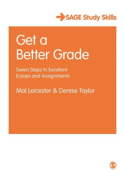 Get a Better Grade: Seven Steps to Excellent Essays and Assignments - Student Success - Mal Leicester - Livres - Sage Publications Ltd - 9781473948976 - 1 septembre 2017