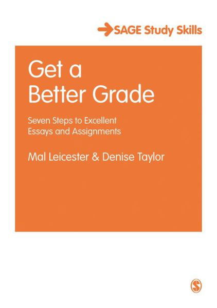 Get a Better Grade: Seven Steps to Excellent Essays and Assignments - Student Success - Mal Leicester - Books - Sage Publications Ltd - 9781473948976 - September 1, 2017
