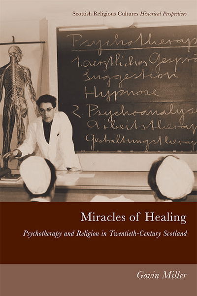 Cover for Gavin Miller · Miracles of Healing: Psychotherapy and Religion in Twentieth-Century Scotland - Scottish Religious Cultures (Paperback Book) (2022)