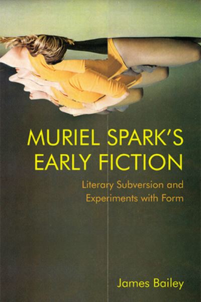 Cover for James Bailey · Muriel Spark's Early Fiction: Literary Subversion and Experiments with Form (Taschenbuch) (2023)