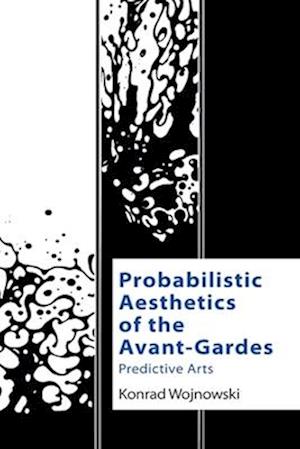 Cover for Konrad Wojnowski · Probabilistic Aesthetics of the Avant-Gardes: Predictive Arts - Technicities (Pocketbok) (2025)