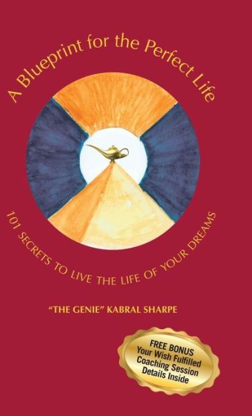 Cover for The Genie Kabral Sharpe · A Blueprint for the Perfect Life: 101 Secrets to Living the Life of Your Dreams (Hardcover Book) (2013)