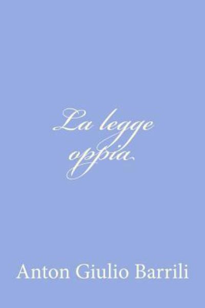 La Legge Oppia - Anton Giulio Barrili - Books - Createspace - 9781478183976 - July 3, 2012