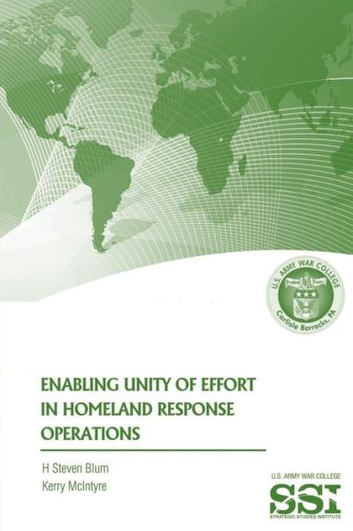 Enabling Unity of Effort in Homeland Response Operations - H Steven Blum - Kirjat - Createspace - 9781478378976 - maanantai 6. elokuuta 2012