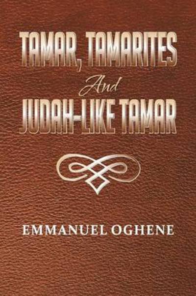 Cover for Emmanuel Oghene · Tamar, Tamarites and Judah-like Tamar (Paperback Book) (2012)