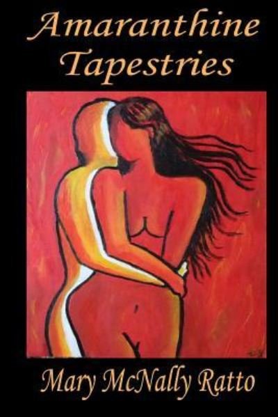 Amaranthine Tapestries - Mary Mcnally Ratto - Bøger - Createspace - 9781481066976 - 24. november 2012