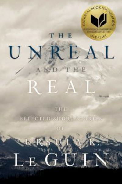 Cover for Ursula  K. Le Guin · The Unreal and the Real: The Selected Short Stories of Ursula K. Le Guin (Paperback Bog) (2017)