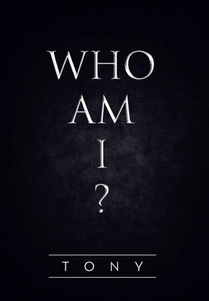 Cover for Tony · Who Am I? (Hardcover Book) (2013)