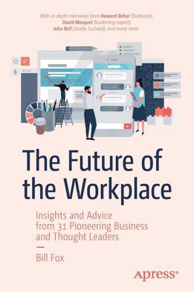 Cover for Bill Fox · The Future of the Workplace: Insights and Advice from 31 Pioneering Business and Thought Leaders (Paperback Bog) [1st edition] (2019)