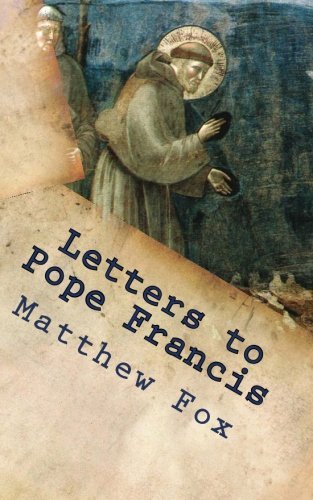 Letters to Pope Francis: Rebuilding a Church with Justice and Compassion - Matthew Fox - Kirjat - CreateSpace Independent Publishing Platf - 9781490372976 - maanantai 24. kesäkuuta 2013