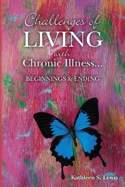 Cover for Ms Kathleen S Lewis · Challenges of Living with Chronic Illness ... Beginnings &amp; Endings (Paperback Bog) (2014)