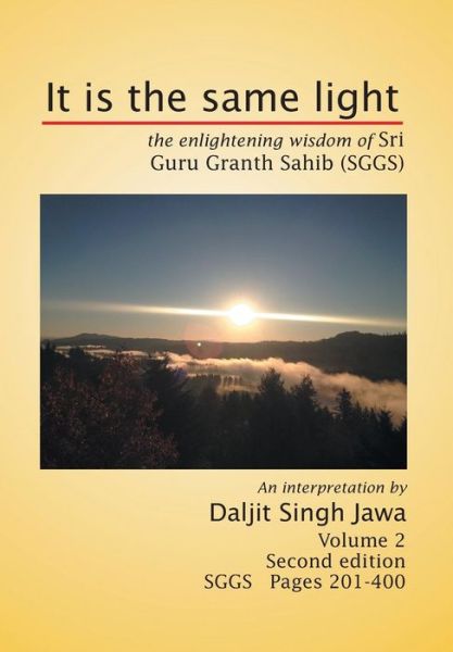 Cover for Daljit Singh Jawa · It is the Same Light: the Enlightening Wisdom of Sri Guru Granth Sahib (Sggs) Volume 2: Sggs Pages 201-400 (Hardcover Book) (2014)