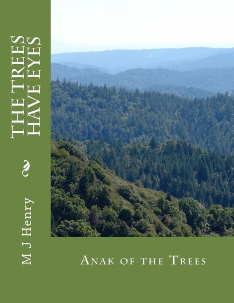 Cover for M J Henry · The Trees Have Eyes: Anak of the Trees (Paperback Book) (2014)