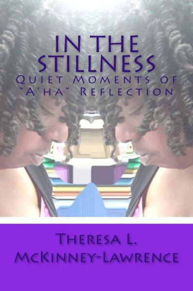 Theresa L Mckinney-lawrence · In the Stillness: Quiet Moments of A'ha Reflection (Pocketbok) (2014)