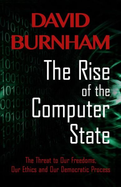 Cover for David Burnham · The Rise of the Computer State: The Threat to Our Freedoms, Our Ethics and our Democratic Process (Paperback Book) (2015)