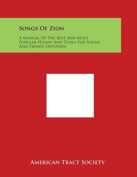 Cover for American Tract Society · Songs of Zion: a Manual of the Best and Most Popular Hymns and Tunes for Social and Private Devotion (Paperback Book) (2014)