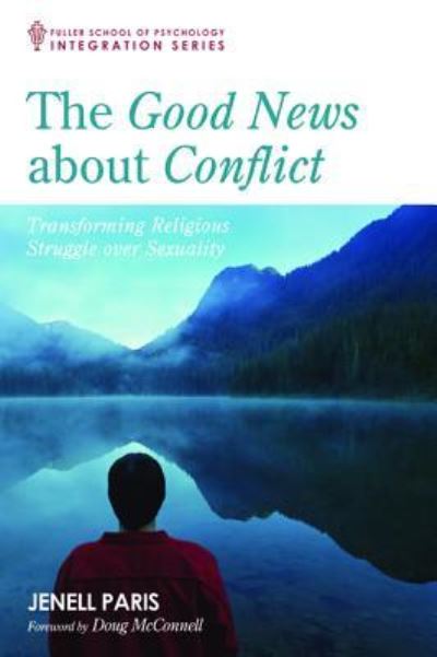 Cover for Jenell Paris · The Good News about Conflict: Transforming Religious Struggle Over Sexuality - Integration (Paperback Book) (2016)