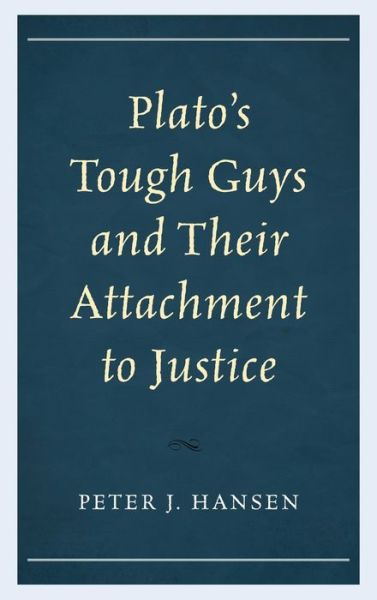 Cover for Peter J. Hansen · Plato’s Tough Guys and Their Attachment to Justice (Hardcover Book) (2019)