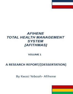 Afihene Total Health Management Sysytem: Afithmas - Kwasi Yeboah-afihene - Książki - Createspace - 9781499155976 - 2 grudnia 2013