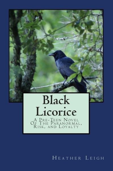 Black Licorice: a Young Adult Novel of the Paranormal, Risk, and Loyalty - Heather Leigh - Livros - Createspace - 9781499225976 - 16 de maio de 2014