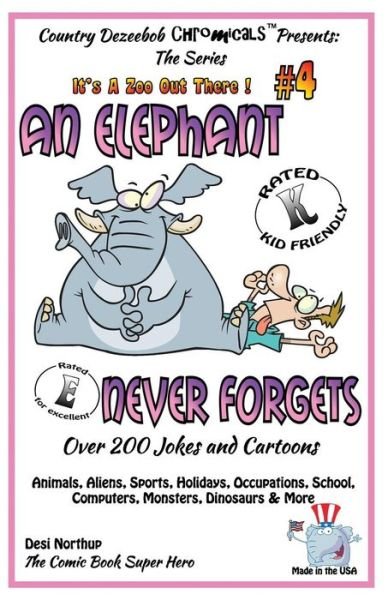 Cover for Desi Northup · An Elephant Never Forgets - Over 200 Jokes + Cartoons -Animals, Aliens, Sports, Holidays, Occupations, School, Computers, Monsters, Dinosaurs &amp; More in BLACK and WHITE (Paperback Bog) (2014)