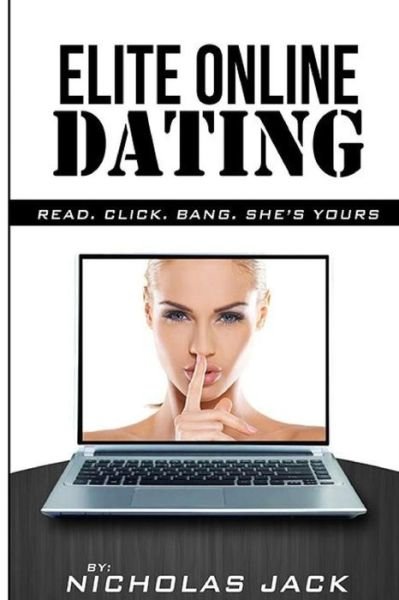 Elite Online Dating: Read, Click, Bang, She's Yours - Nicholas Jack - Livros - Createspace - 9781503076976 - 13 de janeiro de 2014