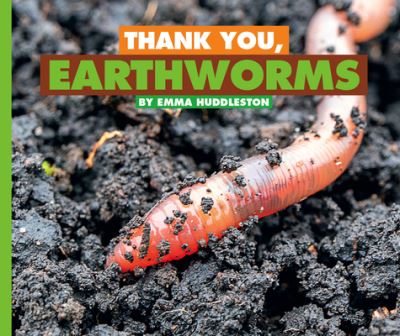 Thank You, Earthworms - Emma Huddleston - Other - Child's World, Incorporated, The - 9781503849976 - 2022