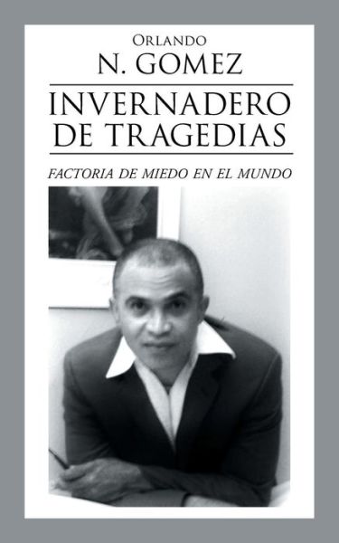 Cover for Orlando N Gomez · Invernadero De Tragedias: Factoria De Miedo en El Mundo (Paperback Book) (2015)