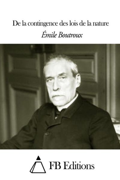 De La Contingence Des Lois De La Nature - Emile Boutroux - Books - Createspace - 9781505324976 - December 1, 2014