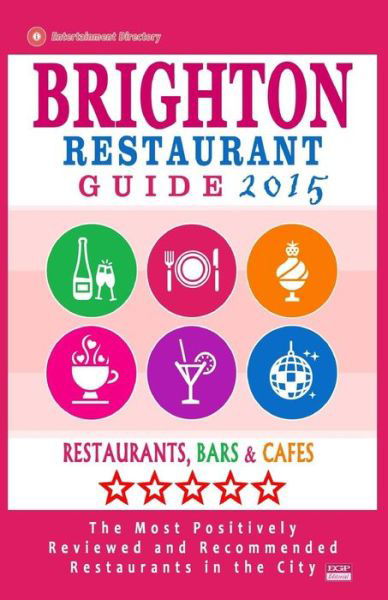 Brighton Restaurant Guide 2015: Best Rated Restaurants in Brighton, United Kingdom - 500 Restaurants, Bars and Cafes Recommended for Visitors, (Guide - Richard K Dowding - Bøger - Createspace - 9781505829976 - 22. december 2014