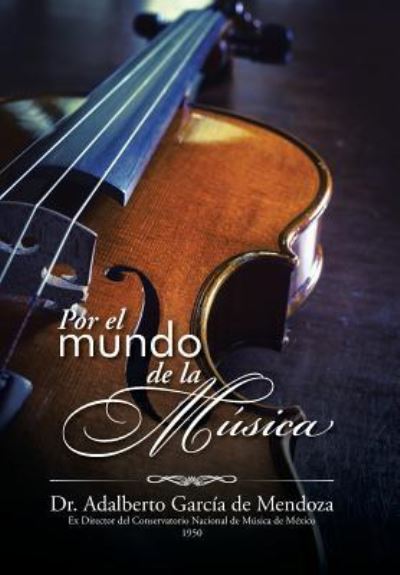 Cover for Dr. Adalberto García de Mendoza · Por el mundo de la música (Hardcover Book) (2015)