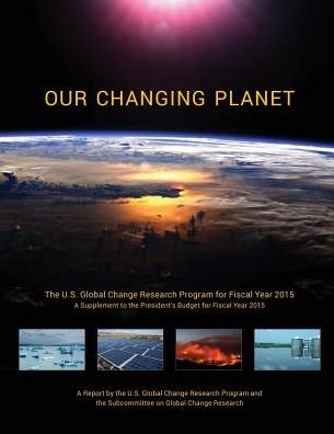 Cover for Council, National Science and Technology · Our Changing Planet: the U.s. Global Change Research Program for Fiscal Year 2015 (A Supplement to the President's Budget for Fiscal Year 2 (Pocketbok) (2015)