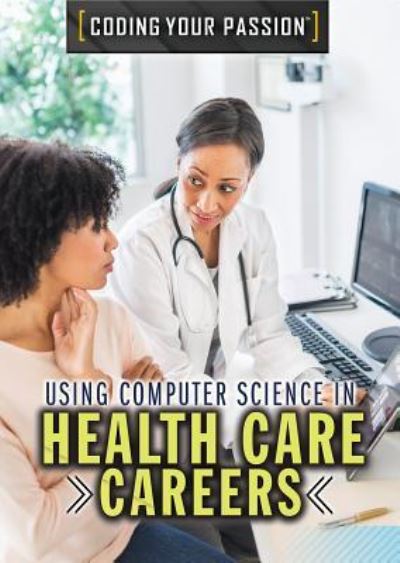 Cover for Don Rauf · Using Computer Science in Health Care Careers (Hardcover Book) (2018)