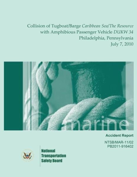 Cover for National Transportation Safety Board · Marine Accident Report Collision of Tugboat / Barge Caribbean Sea / the Resource with Amphibious Passenger Vehicle Dukw 34 Philadelphia, Pennsylvania July (Paperback Book) (2015)