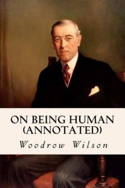 Cover for Woodrow Wilson · On Being Human (annotated) (Paperback Book) (2015)