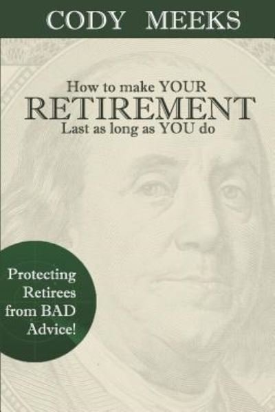 Cover for Cody C Meeks · How to make YOUR RETIREMENT Last as long as YOU do (Paperback Book) (2016)