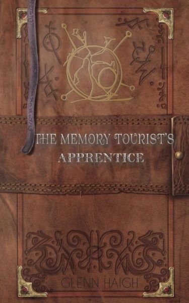 Glenn Haigh · The Memory Tourist's Apprentice (Paperback Book) (2016)