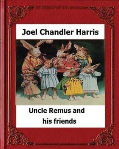 Cover for Joel Chandler Harris · Uncle Remus and His Friends (1892) by (Paperback Bog) (2016)