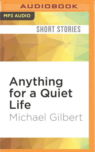 Cover for Michael Gilbert · Anything for a Quiet Life (MP3-CD) (2016)