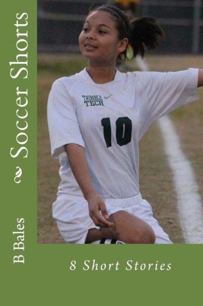 Cover for B W Bales · Soccer Shorts 8 Short Stories (Paperback Bog) (2017)