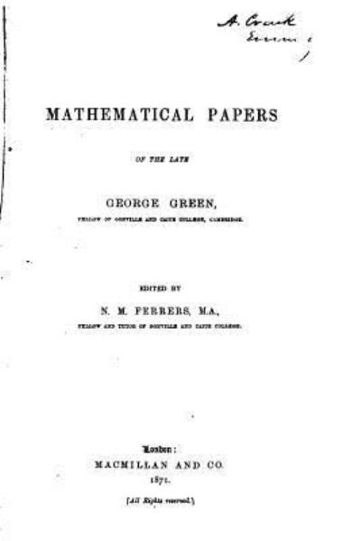 Mathematical Papers of the Late George Green - George Green - Livres - CreateSpace Independent Publishing Platf - 9781534782976 - 19 juin 2016