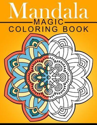 Mandala MAGIC Coloring Book - Mood Publishing - Książki - Createspace Independent Publishing Platf - 9781534849976 - 23 czerwca 2016