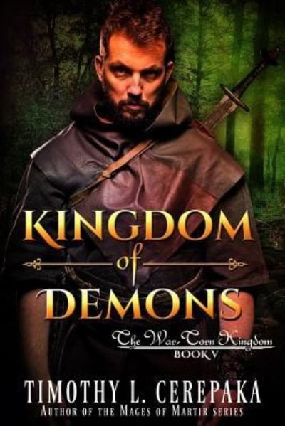 Cover for Timothy L. Cerepaka · Kingdom of Demons (The War-Torn Kingdom) (Volume 5) (Bog) (2016)