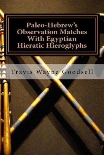 Cover for Travis Wayne Goodsell · Paleo-Hebrew's Observation Matches With Egyptian Hieratic Hieroglyphs (Paperback Book) (2016)