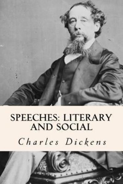 Speeches - Charles Dickens - Livres - Createspace Independent Publishing Platf - 9781539662976 - 22 octobre 2016