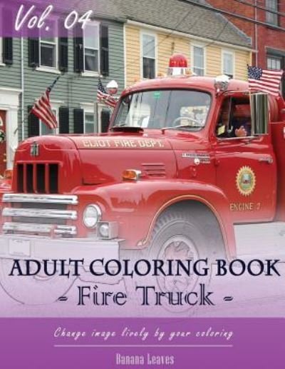 Cover for Banana Leaves · Fire Trucks Coloring Book for Stress Relief &amp; Mind Relaxation, Stay Focus Treatment (Paperback Book) (2017)