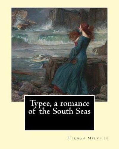 Typee, a Romance of the South Seas. by - Herman Melville - Bøger - Createspace Independent Publishing Platf - 9781542686976 - 22. januar 2017